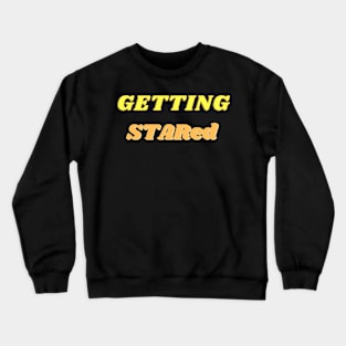 Getting Stared Crewneck Sweatshirt